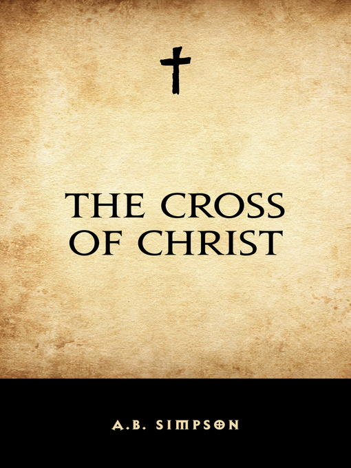 Title details for The Cross of Christ by A.B. Simpson - Available